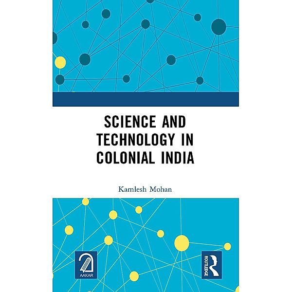 Science and Technology in Colonial India, Kamlesh Mohan