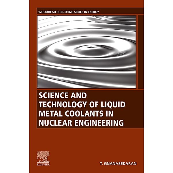 Science and Technology of Liquid Metal Coolants in Nuclear Engineering, Thiagarajan Gnanasekaran