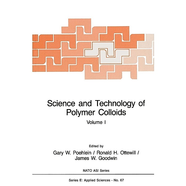 Science and Technology of Polymer Colloids / NATO Science Series E: Bd.1, Gary W. Poehlein, Ronald H. Ottewill, James W. Goodwin