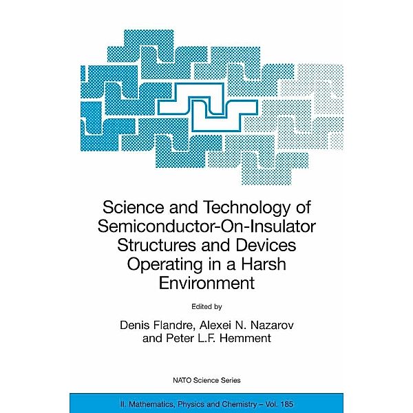 Science and Technology of Semiconductor-On-Insulator Structures and Devices Operating in a Harsh Environment / NATO Science Series II: Mathematics, Physics and Chemistry Bd.185