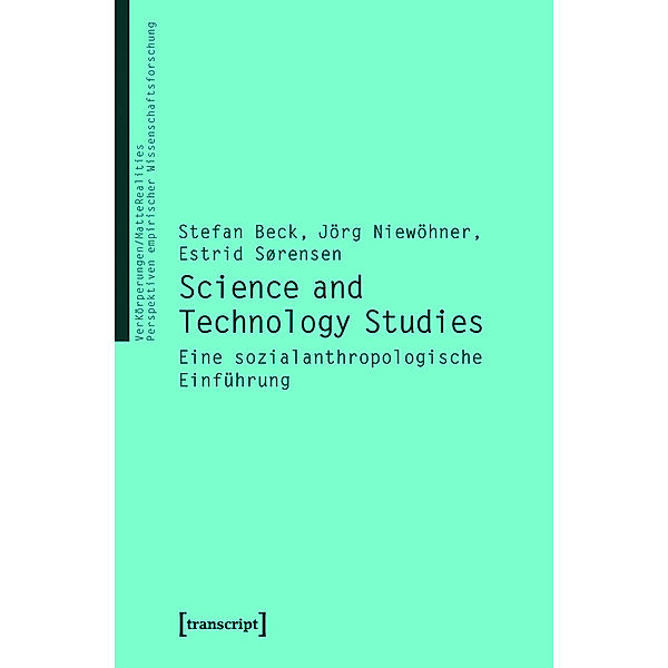 Science and Technology Studies / VerKörperungen/MatteRealities - Perspektiven empirischer Wissenschaftsforschung Bd.17, Stefan Beck (verst., Jörg Niewöhner, Estrid Sörensen