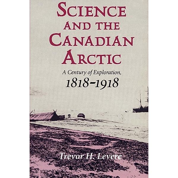 Science and the Canadian Arctic, Trevor H. Levere, Levere Trevor H.