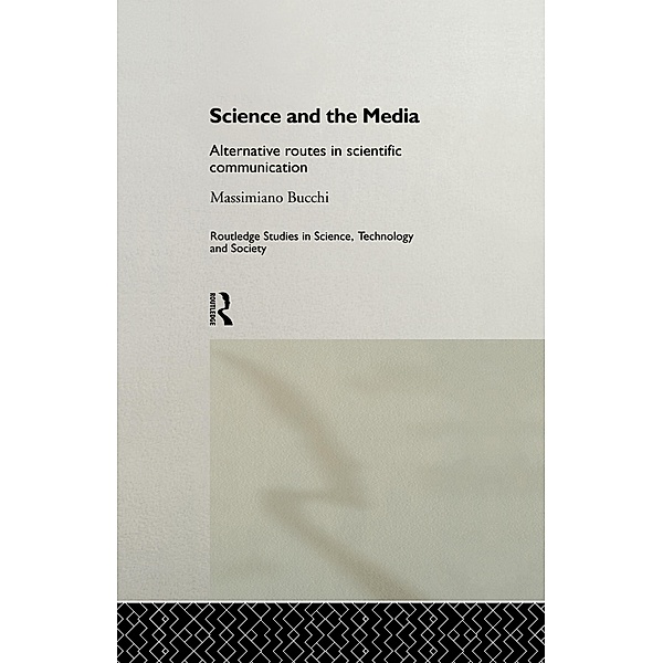 Science and the Media / Routledge Studies in Science, Technology and Society, Massimiano Bucchi