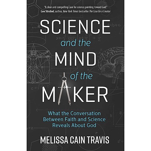 Science and the Mind of the Maker, Melissa Cain Travis