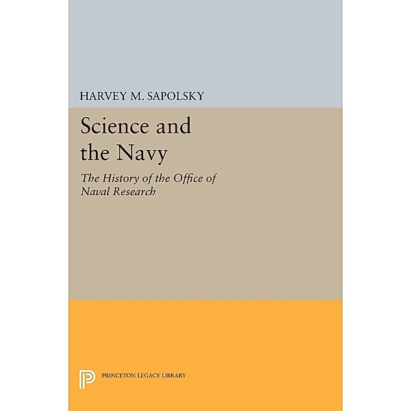 Science and the Navy / Princeton Legacy Library Bd.1068, Harvey M. Sapolsky