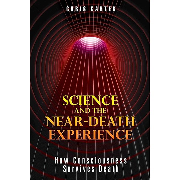 Science and the Near-Death Experience / Inner Traditions, Chris Carter
