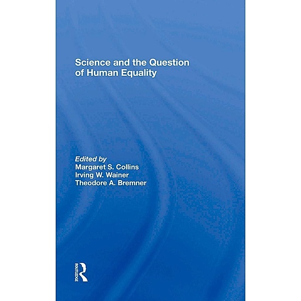 Science And The Question Of Human Equality, Margaret S Collins, Irving W Wainer, Theodore A. Bremner