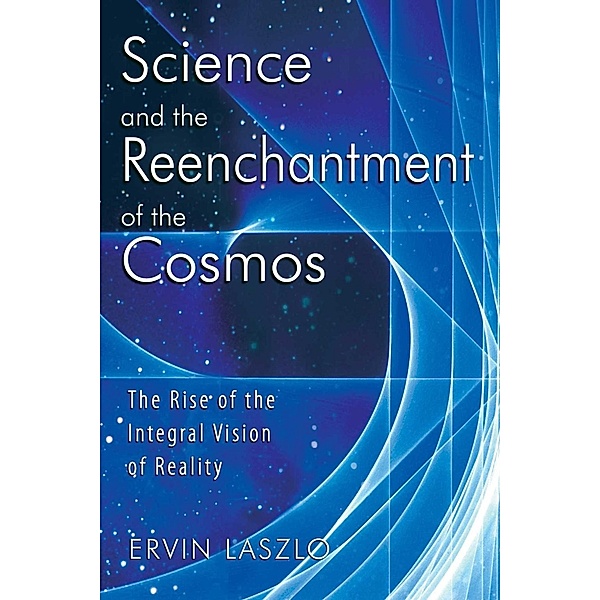 Science and the Reenchantment of the Cosmos / Inner Traditions, Ervin Laszlo