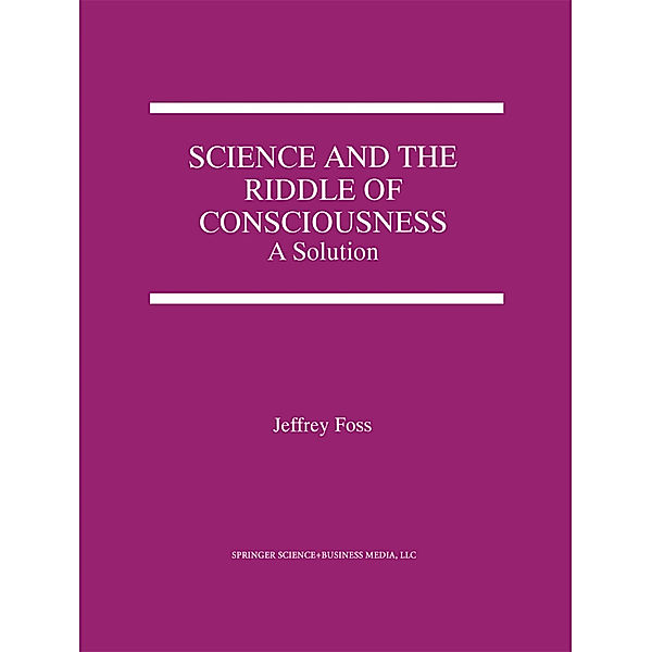 Science and the Riddle of Consciousness, Jeffrey E. Foss