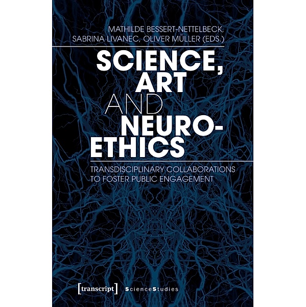 Science, Art, and Neuroethics - Transdisciplinary Collaborations to Foster Public Engagement, Art and Neuroethics Science