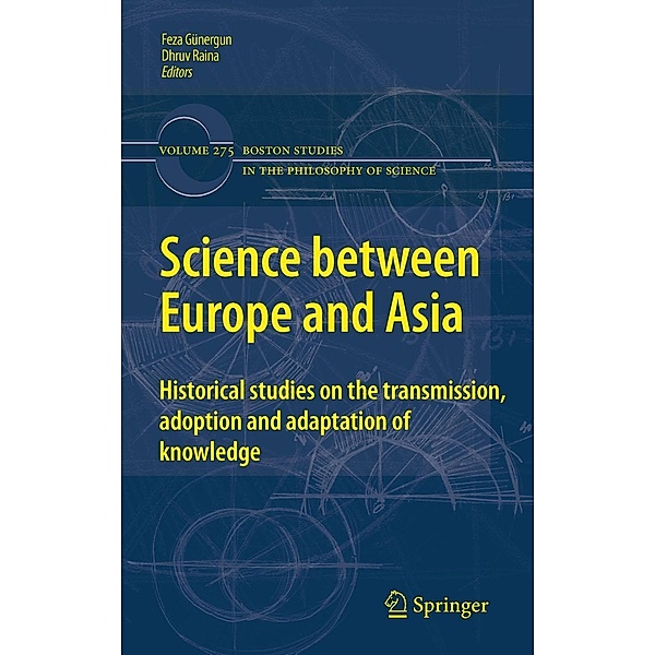 Science between Europe and Asia / Boston Studies in the Philosophy and History of Science Bd.275, Dhruv Raina, Feza Günergun