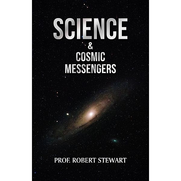 Science & Cosmic Messengers, Robert Stewart