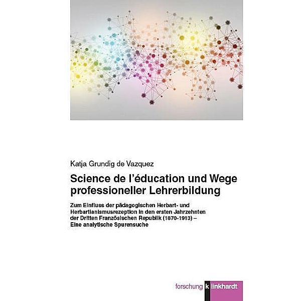 Science de l'éducation und Wege professioneller Lehrerbildung., Katja Grundig de Vazquez