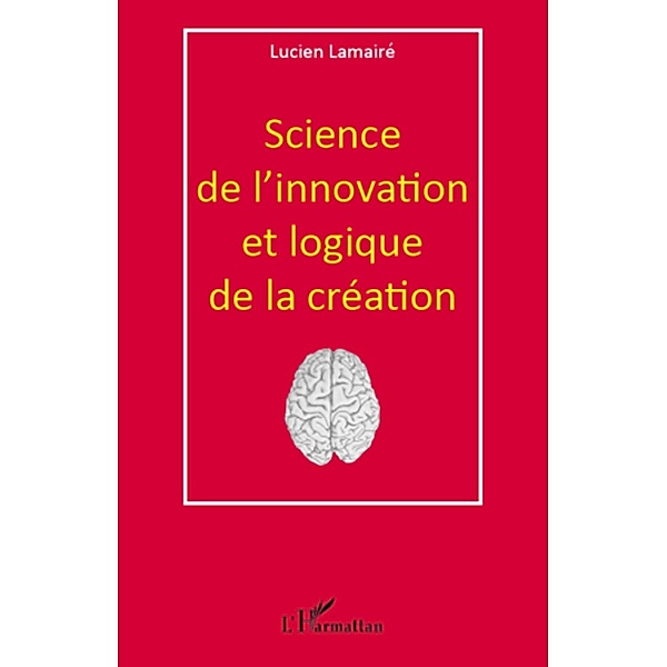 Science de l'innovation et logique de..., Lucien Lamaire Lucien Lamaire