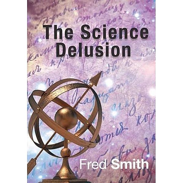 Science Delusion, Fred Smith