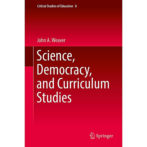 Science, Democracy, and Curriculum Studies, John A. Weaver