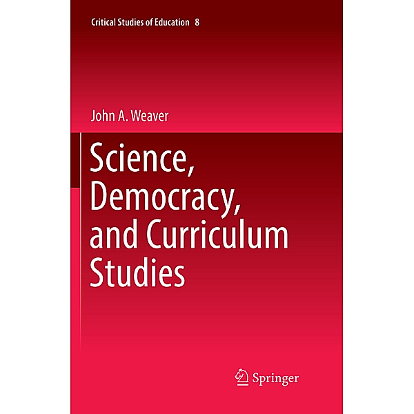 Science, Democracy, and Curriculum Studies, John A. Weaver