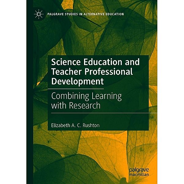 Science Education and Teacher Professional Development / Palgrave Studies in Alternative Education, Elizabeth A. C. Rushton