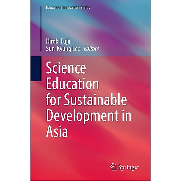 Science Education for Sustainable Development in Asia / Education Innovation Series