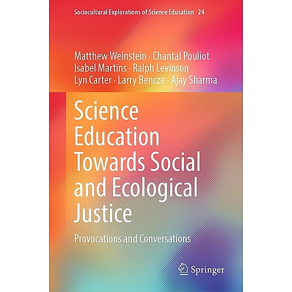 Science Education Towards Social and Ecological Justice / Sociocultural Explorations of Science Education Bd.24, Matthew Weinstein, Chantal Pouliot, Isabel Martins, Ralph Levinson, Lyn Carter, Larry Bencze, Ajay Sharma