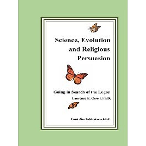 Science, Evolution and Religious Persuasion, Laurence E. Gesell PhD