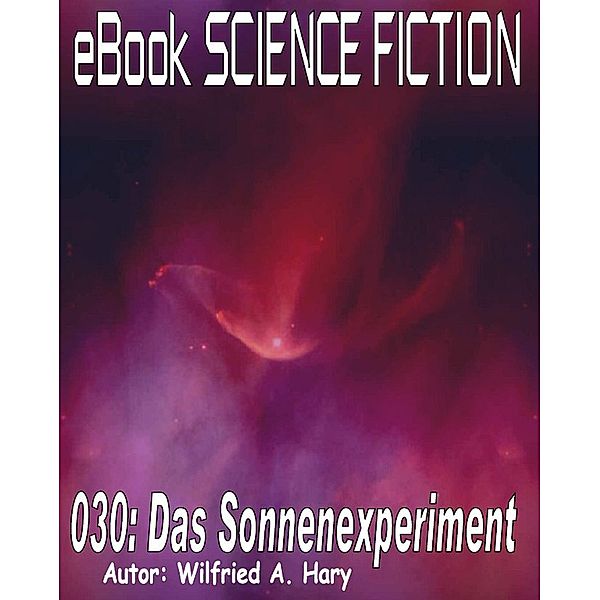 Science Fiction 030: Das Sonnenexperiment / Science Fiction Bd.30, Wilfried A. Hary