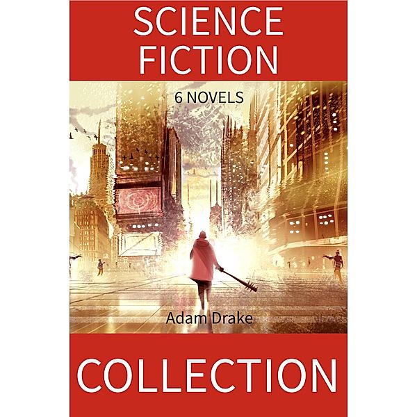 Science Fiction Collection: 6 Novels, Adam Drake