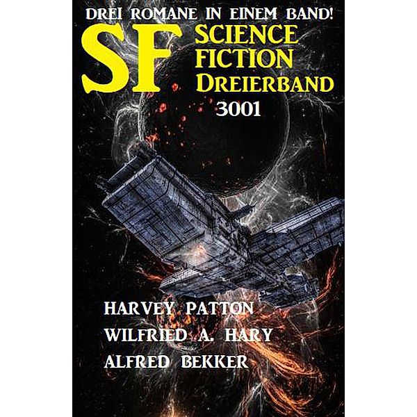 Science Fiction Dreierband 3001 - Drei Romane in einem Band!, Alfred Bekker, Wilfried A. Hary, Harvey Patton