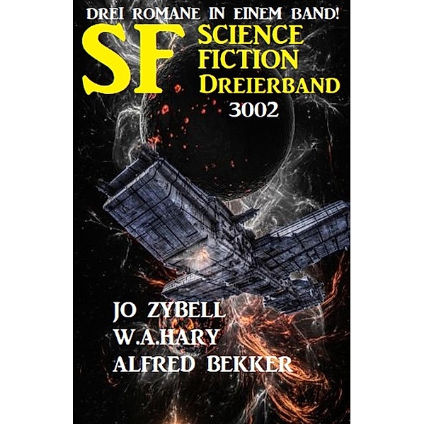 Science Fiction Dreierband 3002 - Drei Romane in einem Band!, Alfred Bekker, Jo Zybell, W. A. Hary