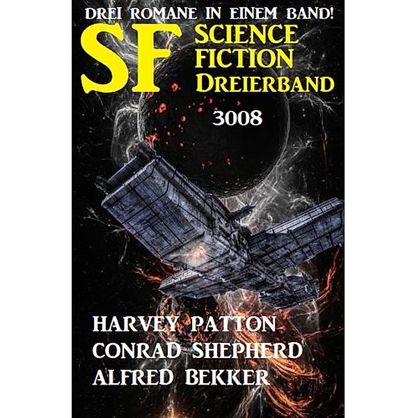 Science Fiction Dreierband 3008 - Drei Romane in einem Band!, Harvey Patton, Alfred Bekker, Conrad Shepherd
