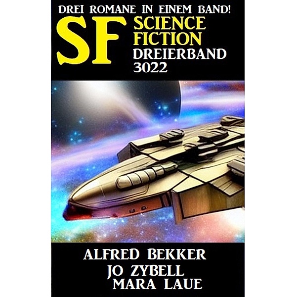 Science Fiction Dreierband 3022 - Drei Romane in einem Band, Alfred Bekker, Jo Zybell, Mara Laue