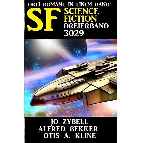 Science Fiction Dreierband 3029 - Drei Romane in einem Band, Alfred Bekker, Jo Zybell, Otis A. Kline