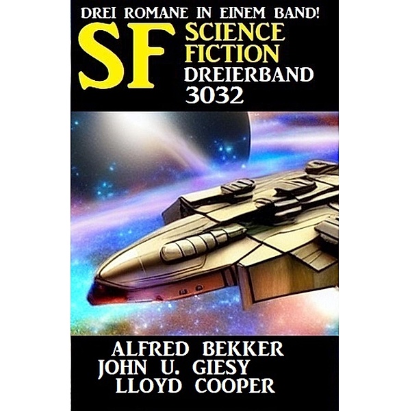 Science Fiction Dreierband 3032, Alfred Bekker, John U. Giesy, Lloyd Cooper