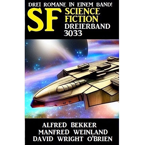 Science Fiction Dreierband 3033, Alfred Bekker, Manfred Weinland, David Wright O'Brien