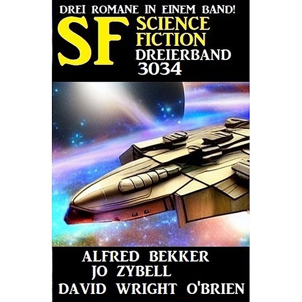 Science Fiction Dreierband 3034, Alfred Bekker, Jo Zybell, David Wright O'Brien