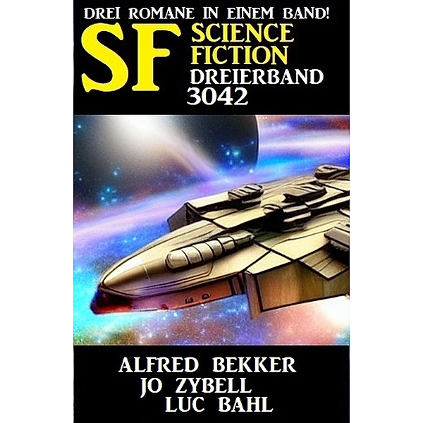 Science Fiction Dreierband 3042, Alfred Bekker, Jo Zybell, Luc Bahl