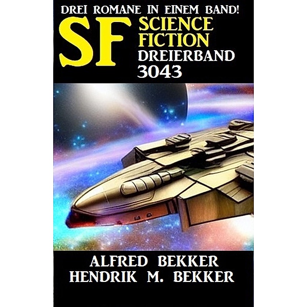 Science Fiction Dreierband 3043, Alfred Bekker, Hendrik M. Bekker