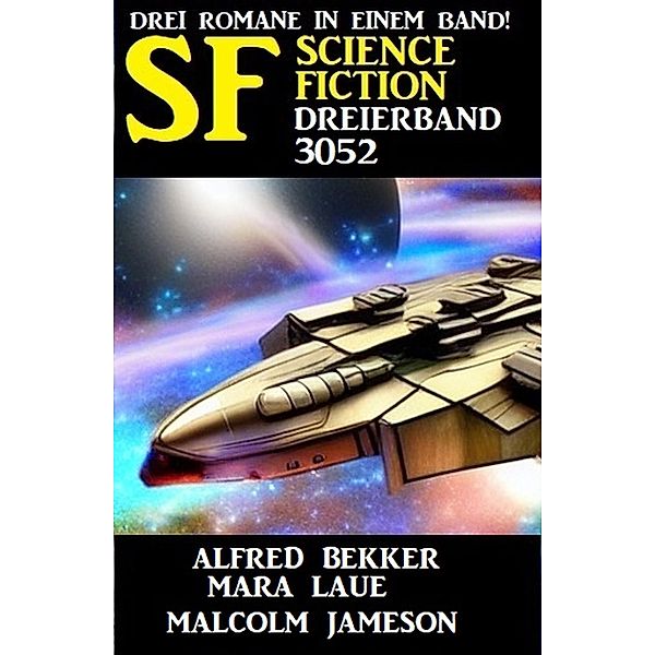 Science Fiction Dreierband 3052, Alfred Bekker, Mara Laue, Malcolm Jameson