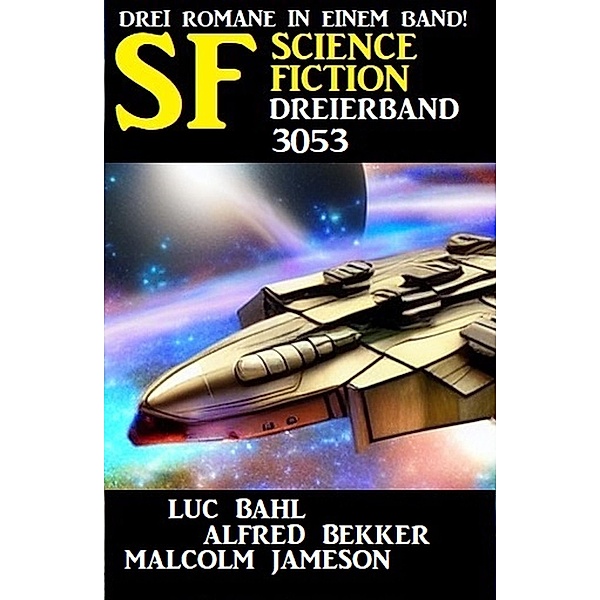 Science Fiction Dreierband 3053, Alfred Bekker, Luc Bahl, Malcolm Jameson