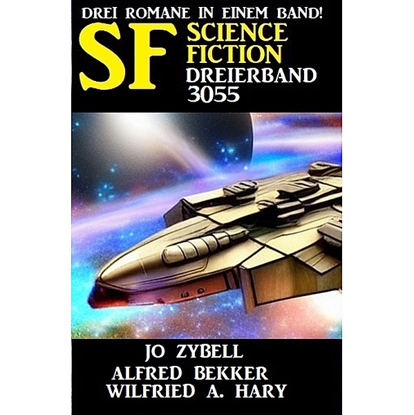 Science Fiction Dreierband 3055, Alfred Bekker, Jo Zybell, Wilfried A. Hary