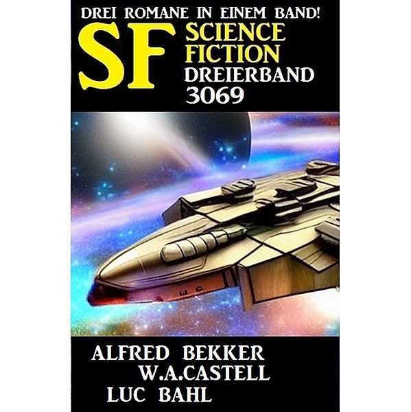 Science Fiction Dreierband 3069, W. A. Castell, Luc Bahl, Alfred Bekker