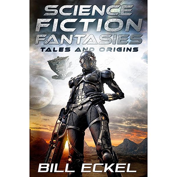 Science Fiction Fantasies, Tales and Origins, Bill Eckel