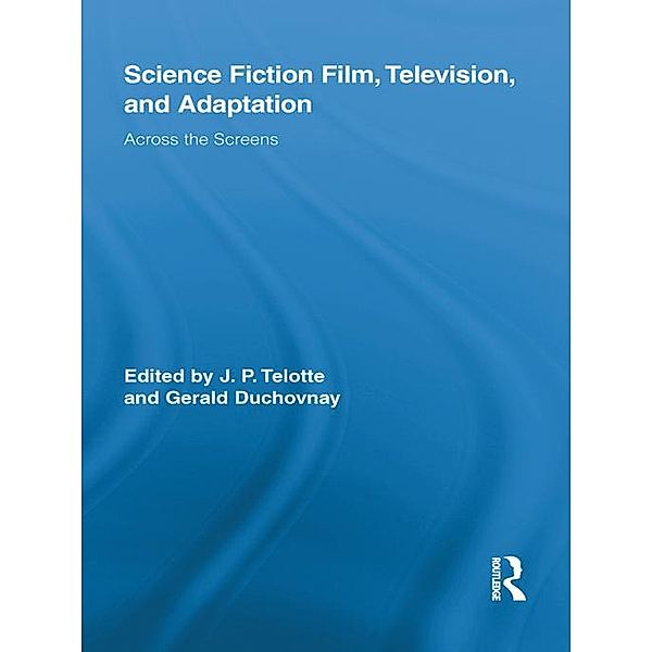 Science Fiction Film, Television, and Adaptation / Routledge Research in Cultural and Media Studies