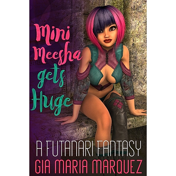 Science Fiction Futanari: Mini Meesha Gets Huge: A Futanari Fantasy, Gia Maria Marquez