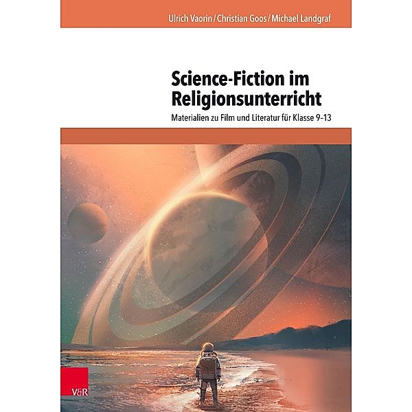 Science-Fiction im Religionsunterricht, Ulrich Vaorin, Christian Goos, Michael Landgraf