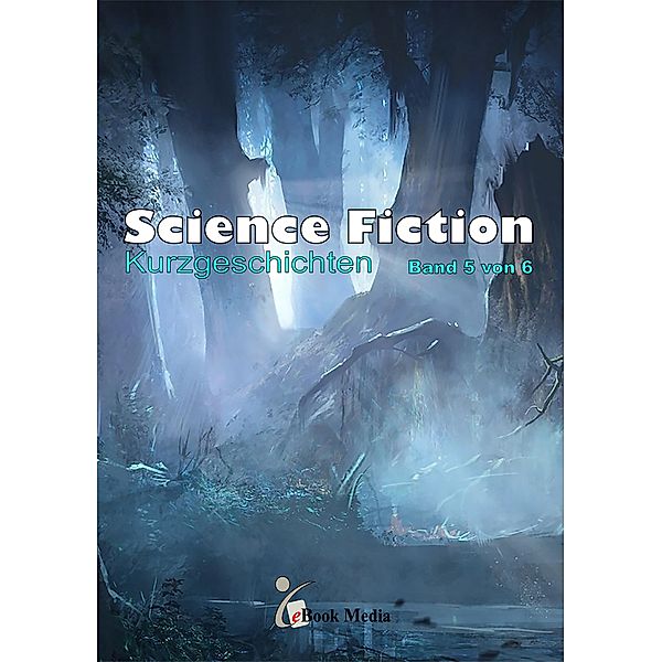Science Fiction Kurzgeschichten - Band 5/6 / Science Fiction Kurzgeschichten Bd.5, Frank Vogt