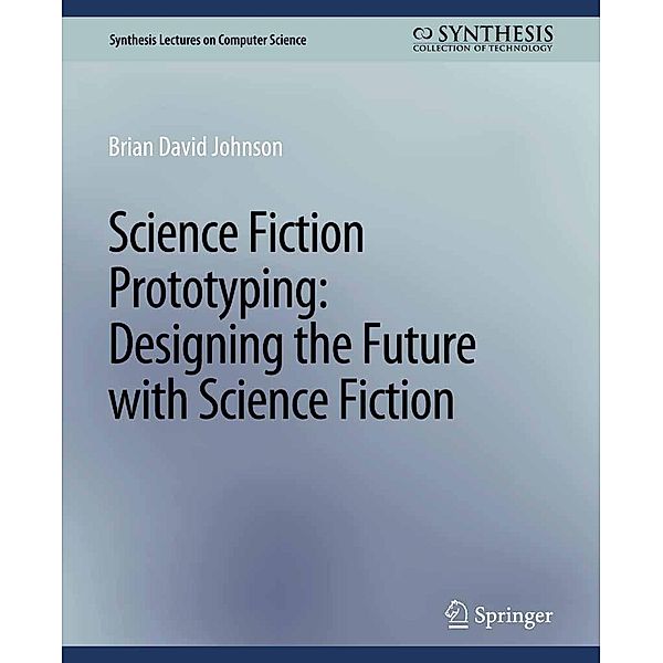 Science Fiction Prototyping / Synthesis Lectures on Computer Science, Johnson Brian David