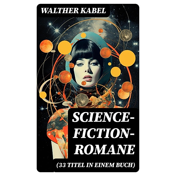 Science-Fiction-Romane (33 Titel in einem Buch), Walther Kabel