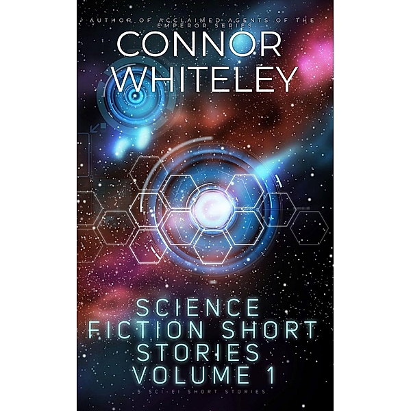 Science Fiction Short Stories Volume 1: 5 Sci-Fi Short Stories, Connor Whiteley