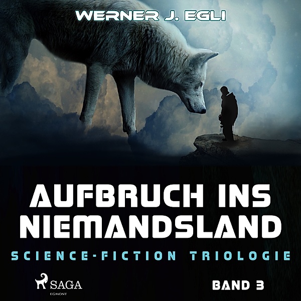 Science-Fiction Trilogie - 3 - Aufbruch ins Niemandsland: Science-Fiction Triologie, Band 3, Werner J. Egli